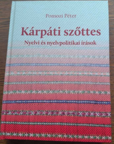Pomozi Péter - Kárpáti szőttes - Nyelvi és nyelvpolitikai írások
