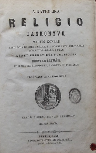 Martin Konrd; Mester Istvn (ford.) - A Katholika Religio tanknyve I-II. /Els vagy talnos rsz - Msodik vagy klns rsz/