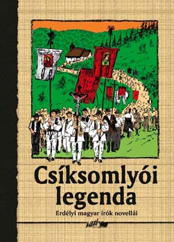 Cs�ksomly�i legenda - Erd�lyi magyar �r�k novell�i