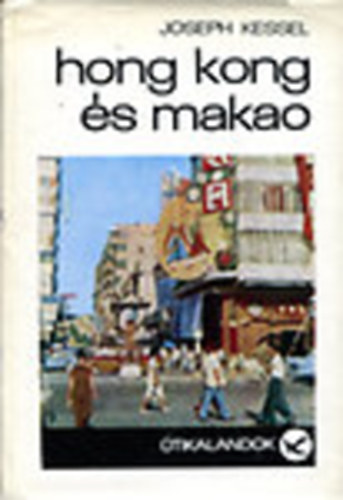 Joseph Kessel - Hong Kong és Makao
