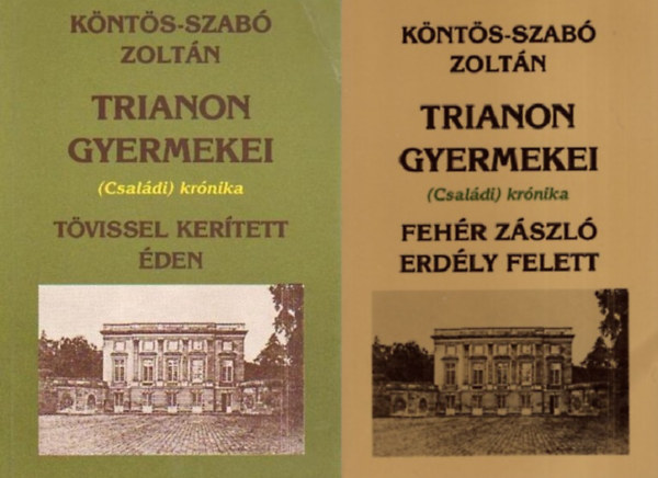 K�nt�s-Szab� Zolt�n - Trianon gyermekei (Csal�di) kr�nika I. - II. (Feh�r z�szl� Erd�ly felett, T�vissel ker�tett �den)