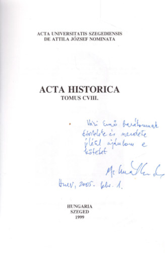 Dr. Gaál Endre, Dr. Makk Ferenc (szerk.), Dr. Marjanucz László - Acta Historica Tomus CVIII. - Dedikált