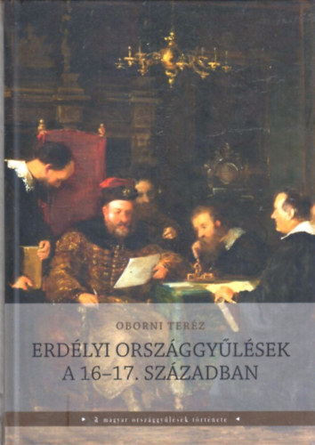 Oborni Ter�z - Erd�lyi orsz�ggy�l�sek a 16-17. sz�zadban