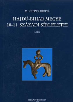 M. Nepper Ibolya - Hajd-Bihar megye 10-11. szzadi srleletei I-II.