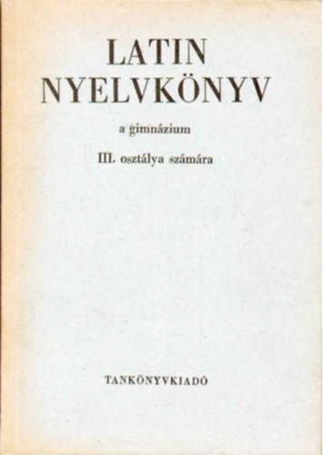 Dr. Nagy F.-Dr. Tth J. - Latin nyelvknyv a gimnzium III. osztlya szmra