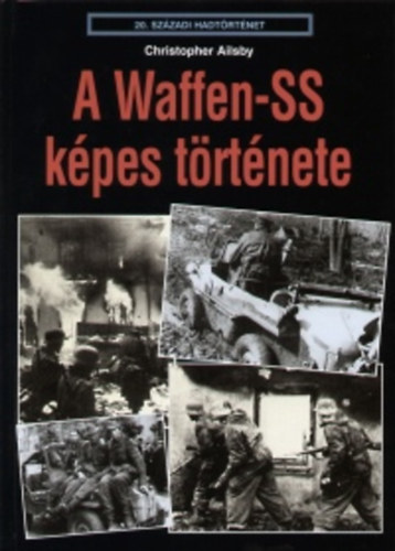 Christopher Ailsby - A Waffen-SS kpes trtnete