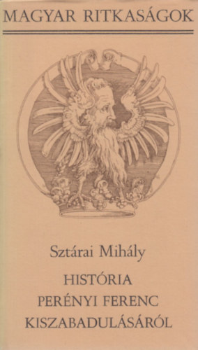Sztárai Mihály - História Perényi Ferenc kiszabadulásáról / Perényi Péter élete és halála