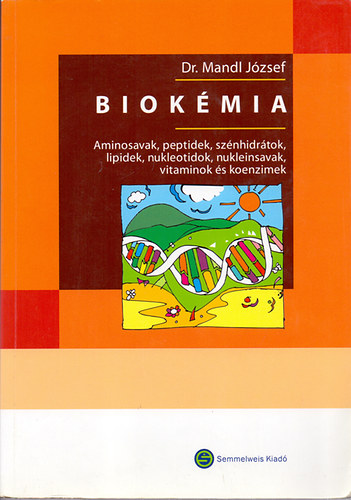 dr. (szerk.) Mandl Jzsef - Biokmia (Aminosavak, peptidek, sznhidrtok, lipidek, nukleotidok...)