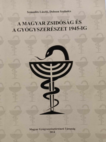 Szmodits Lszl - A magyar zsidsg s a gygyszerszet 1945-ig