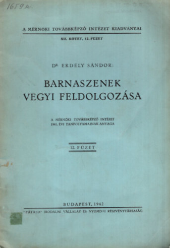 Dr. Erdély Sándor - Barnaszenek vegyi feldolgozása - A Mérnöki Továbbképző Intézet 1941. évi tanfolyamainak anyaga 12. füzet