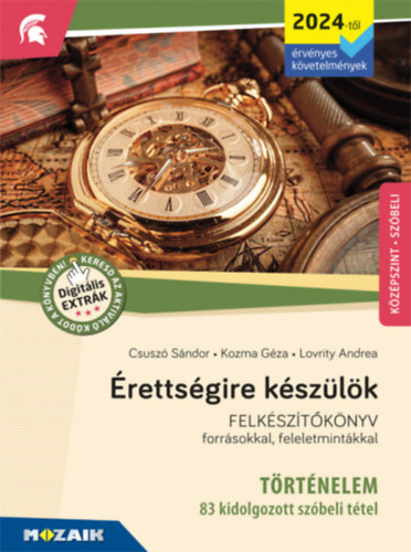 Csusz Sndor, Lovrity Andrea, Kozma Gza - rettsgire kszlk - Trtnelem (2024-tl rv. kvetelmnyek) - 83 kidolgozott ttel, kzpszint, szbeli