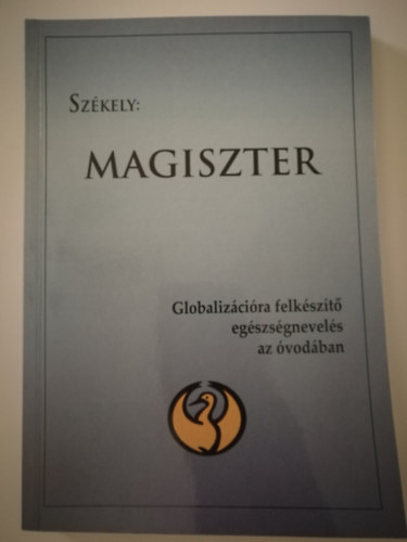 Prof. Dr. Székely Lajos - Magiszter GLOBALIZÁCIÓRA FELKÉSZÍTŐ EGÉSZSÉGNEVELÉS AZ ÓVODÁBAN/ÓVODAPEDAGÓGIAI EGYETEMI SZAKKÖNYV