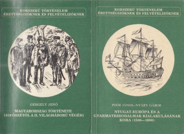 Por Jnos-Nyry Gbor, Gergely Jen - Nyugat-Eurpa s a gyarmatbirodalmak kialakulsnak kora (1500-1800) + Magyarorszg trtnete 1919 sztl a II. vilghbor vgig (Korszer trtnelem rettsgizknek s felvtelizknek - kt m)