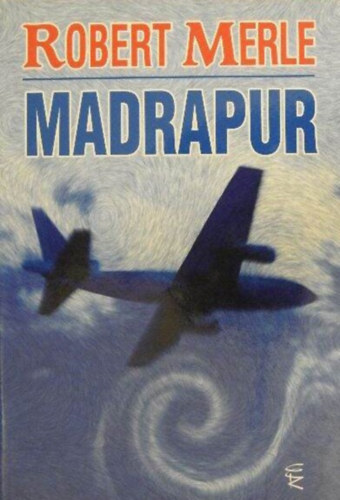 Robert Merle, Ford.: Somogyi Pl Lszl - Madrapur (Madrapour) - Somogyi Pl Lszl fordttban; Eurpa Knyvkiad 2008-as kiads