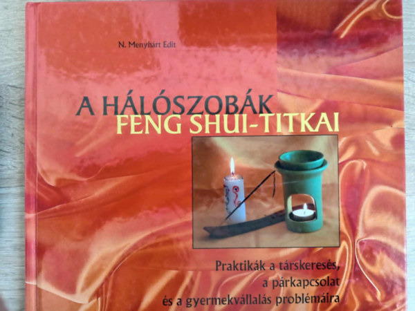 N. Menyhrt Edit, C. Kiss Ilona (fotk) - A hlszobk Feng Shui-titkai (Praktikk a trskeress, a prkapcsolat s a gyermekvllals problmira)