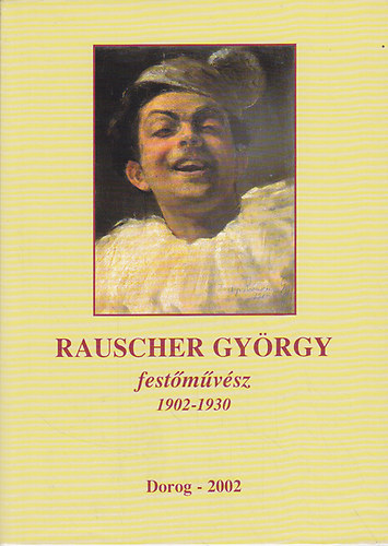 Zsembery Dezs (szerk.) - Rauscher Gyrgy festmvsz 1902-1930 (Dorogi Fzetek 26.)