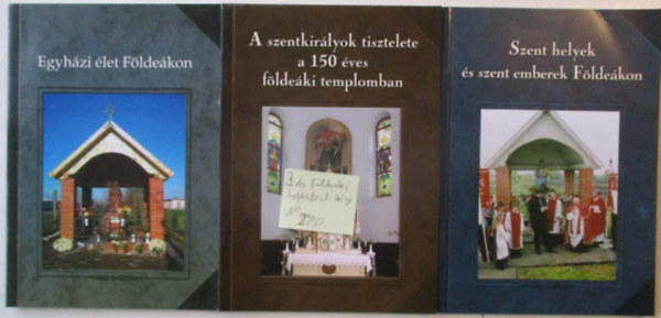 3 db F�lde�ki helyt�rt�neti k�nyv (Egyh�zi �let F�lde�kon, Szent helyek �s szent emberek f�lde�kon,  A szentkir�lyok tisztelete a 150 �ves f�lde�ki templomban)