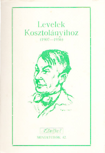 Biacsi Antal (szerk.) - Levelek Kosztolnyihoz (1907-1936)