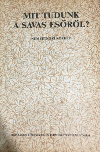 Sasv�ri �gnes (szerk.) - Mit tudunk a savas es�r�l? - Nemzetk�zi k�rk�p 1983.