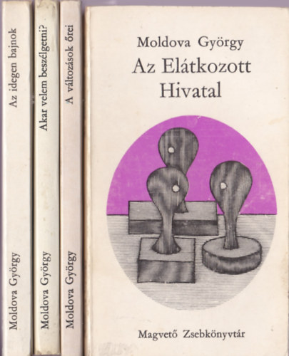 Moldova Gyrgy - 4 db Moldova Gyrgy ktet: Az idegen bajnok; Akar velem beszlgetni?; A vltozsok rei ; Az Eltkozott Hivatal