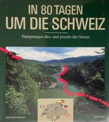 Hans Peter Treichler, Georg Strk (Stark) - In 80 Tagen um die Schweiz: Begegnungen dies- und jenseits der Grenze Band 1