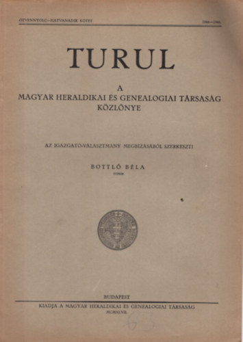 Bottl� B�la - Turul - A Magyar Heraldikai �s Genealogiai T�rsas�g K�zl�nye 1944-1946 �tvennyolc-hatvanadik k�tet