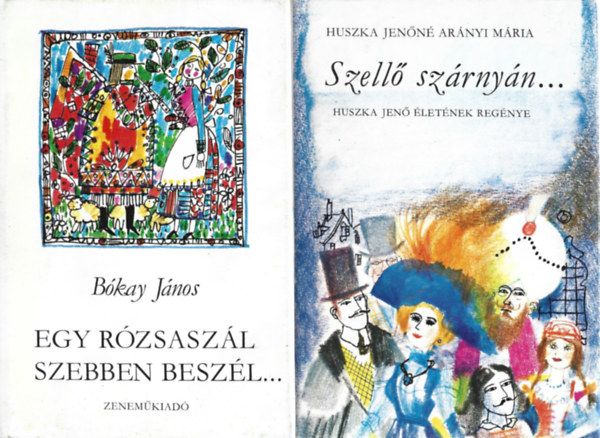 2 db knyv, Bkay Jnos: Egy rzsaszl szebben beszl..., Huszka Jenn Arnyi Mria: Szell szrnyn...
