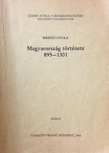 Kristó Gyula - Magyarország története 895-1301