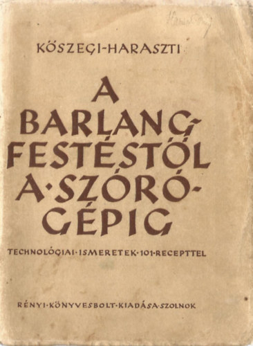 Kszegi; Haraszti - A barlangfeststl a szrgpig (Technolgiai ismeretek 101 recepttel)