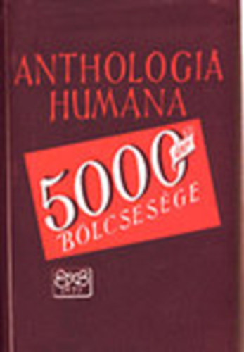 Hamvas Béla \(szerk.) - Anthologia humana \(5000 év bölcsessége)