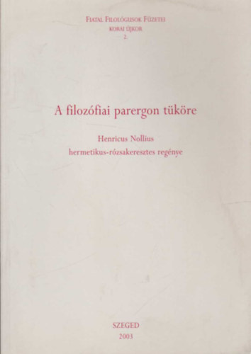 Henricus Nollius - A filoz�fiai parergon t�k�re- Henricus Nollius Hermetikus-r�zsakeresztes reg�nye