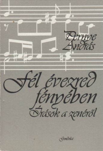 Pernye Andr�s - F�l �vezred f�ny�ben (�r�sok a zen�r�l)