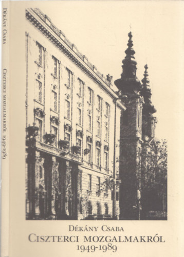 D�k�ny Csaba - Ciszterci mozgalmakr�l 1949-1989 - DEDIK�LT?