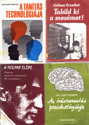 Csikesz Erzsbet, Burrhus F. Skinner, Dr. Ligeti Rbert - 4 db pedaggia: Az rstanuls pszicholgija+ A holnap elbe+ A tants technolgija+ Talld ki a mesimet!