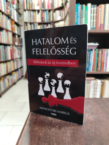 Monostori Markus - Hatalom és felelősség, kihívások az új évezredben.