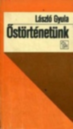 László Gyula - Őstörténetünk