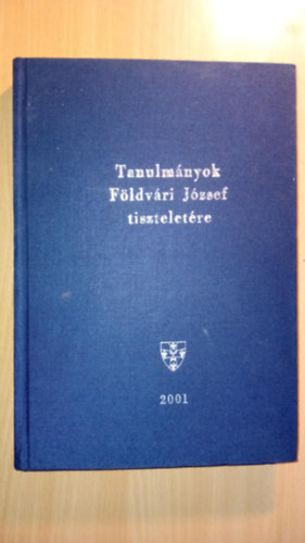 T�th Mih�ly (szerk.), Herke Csongor - Tanulm�nyok dr. F�ldvari J�zsef professzor 75. sz�let�snapja tisztelet�re