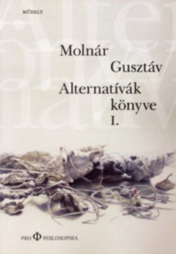 Molnár Gusztáv - Alternatívák könyve I.