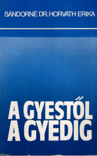 Sándorné Dr. Horváth Erika - A gyestől a gyedig