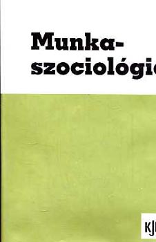 dm Gyrgy (szerk.) - Munkaszociolgia