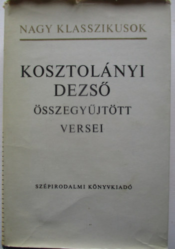Kosztol�nyi Dezs� - Kosztol�nyi Dezs� �sszegy�jt�tt versei