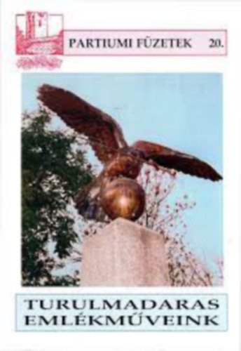 Dukr�t G�za (szerk.) - Turulmadaras eml�km�veink a Patriumban, B�ns�gban �s Erd�lyben