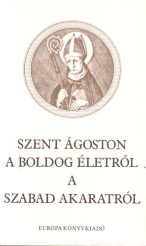 Szent goston - A boldog letrl - A szabad akaratrl