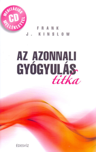 Frank J. Kinslow - Az azonnali gyógyulás titka