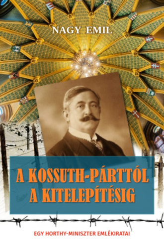 Nagy Emil - A Kossuth-p�rtt�l a kitelep�t�sig