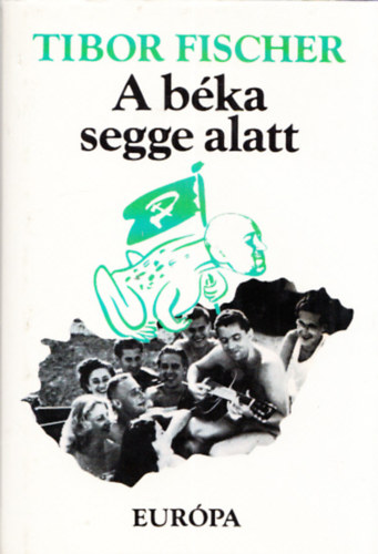 Tibor Fischer - A b�ka segge alatt