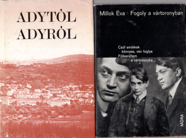 Millok Éva, Dr. Fenyvesi Margit (szerk.) - 3 db Adyról szóló könyv ( 1. Fogoly a vártoronyban, 2. Adytól Adyról, 3. Ady Endre )