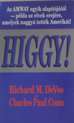 Richard M. DeVos - Charles Paul Conn - Higgy! AZ AMWAY EGYIK ALAPTJTL - PLDA AZ ELVEK EREJRE, AMELYEK NAGGY TETTK AMERIKT!