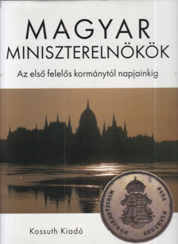 Stemler Gyula (szerk.), N�dori Attila (szerk.) - Magyar minisztereln�k�k - Az els� felel�s korm�nyt�l napjainkig