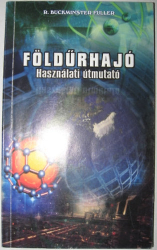 R. Buckminster Fuller - FÖLDŰRHAJÓ használati útmutató